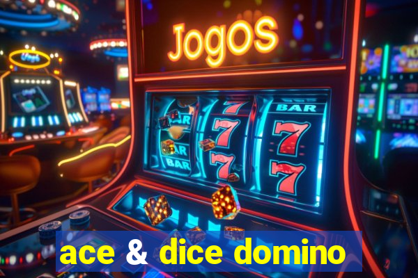 ace & dice domino